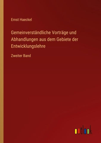 Gemeinverständliche Vorträge und Abhandlungen aus dem Gebiete der Entwicklungslehre