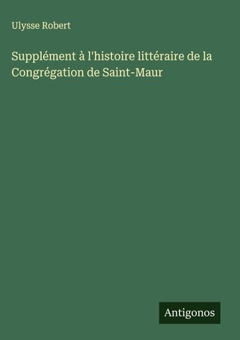 Supplément à l'histoire littéraire de la Congrégation de Saint-Maur