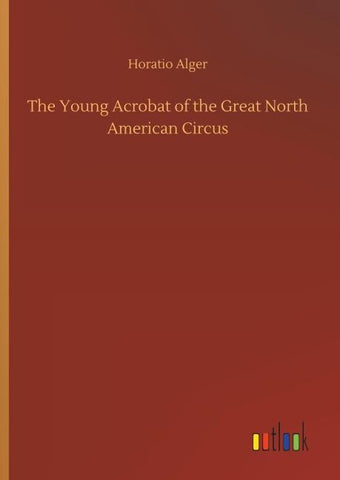 The Young Acrobat of the Great North American Circus