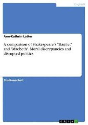 A comparison of Shakespeare's "Hamlet" and "Macbeth". Moral discrepancies and disrupted politics
