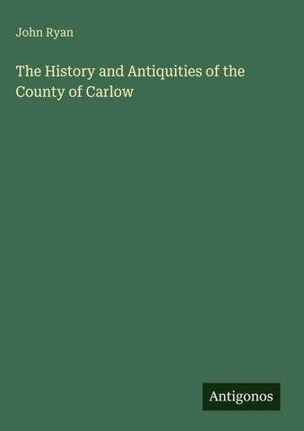 The History and Antiquities of the County of Carlow