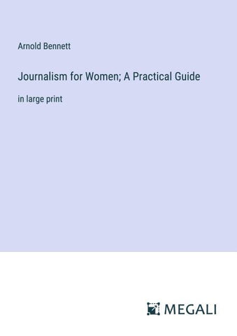 Journalism for Women; A Practical Guide