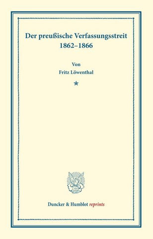 Der preußische Verfassungsstreit 1862–1866.