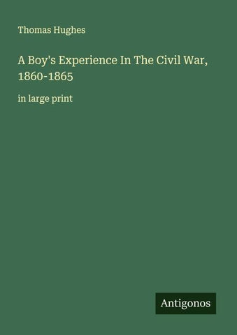 A Boy's Experience In The Civil War, 1860-1865