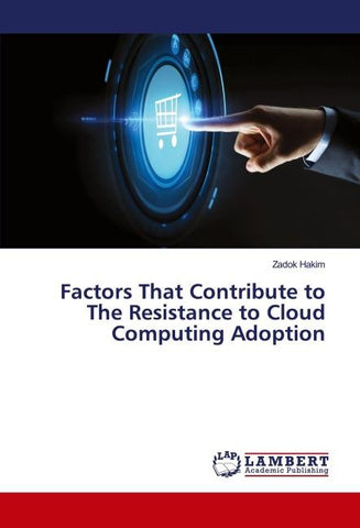 Factors That Contribute to The Resistance to Cloud Computing Adoption