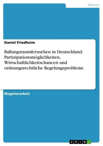 Ballungsraumfernsehen in Deutschland: Partizipationsmöglichkeiten, Wirtschaftlichkeitschancen und ordnungsrechtliche Regelungsprobleme
