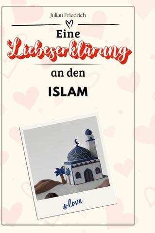 Eine Liebeserklärung an den Islam