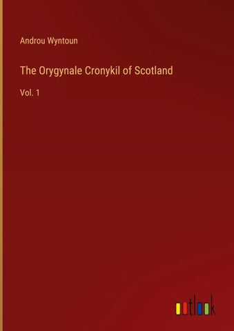 The Orygynale Cronykil of Scotland