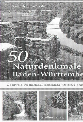 50 sagenhafte Naturdenkmale in Baden-Württemberg: Odenwald, Neckarland, Hohenlohe, Ostalb, Nordschwarzwald
