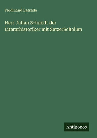 Herr Julian Schmidt der Literarhistoriker mit SetzerScholien