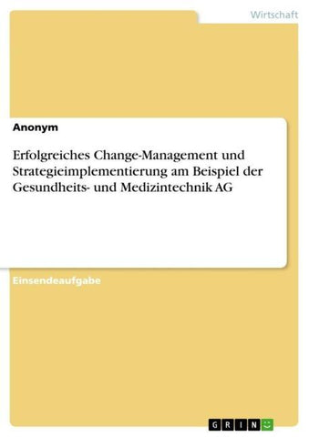 Erfolgreiches Change-Management und Strategieimplementierung am Beispiel der Gesundheits- und Medizintechnik AG