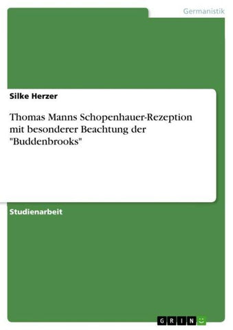 Thomas Manns Schopenhauer­-Rezeption mit besonderer Beachtung der "Buddenbrooks"
