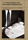 77 Strategien zur Mitarbeiterbindung: Entfesseln Sie das volle Potenzial Ihres Teams