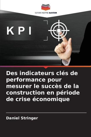 Des indicateurs clés de performance pour mesurer le succès de la construction en période de crise économique