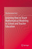 Learning How to Teach Mathematical Modeling in School and Teacher Education