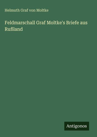 Feldmarschall Graf Moltke's Briefe aus Rußland