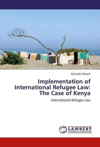 Implementation of International Refugee Law: The Case of Kenya