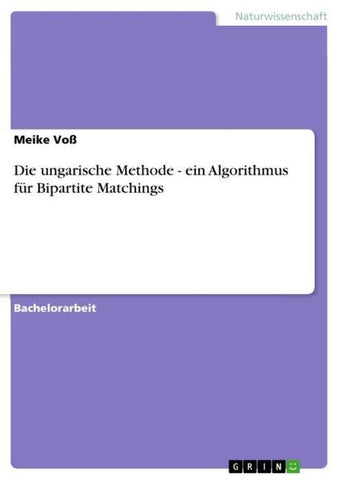 Die ungarische Methode - ein Algorithmus für Bipartite Matchings