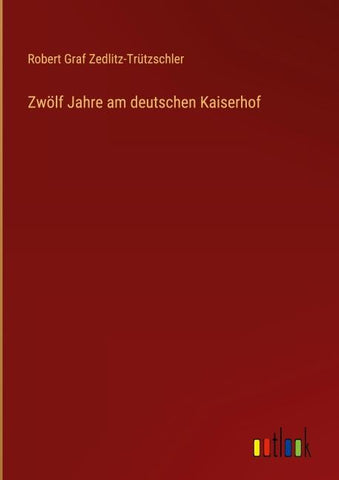 Zwölf Jahre am deutschen Kaiserhof