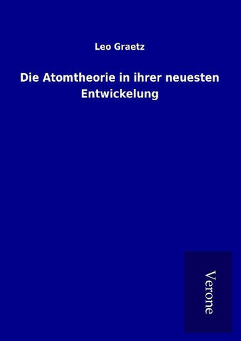 Die Atomtheorie in ihrer neuesten Entwickelung