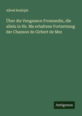 Über die Vengeance Fromondin, die allein in Hs. Ma erhaltene Fortsetzung der Chanson de Girbert de Mez