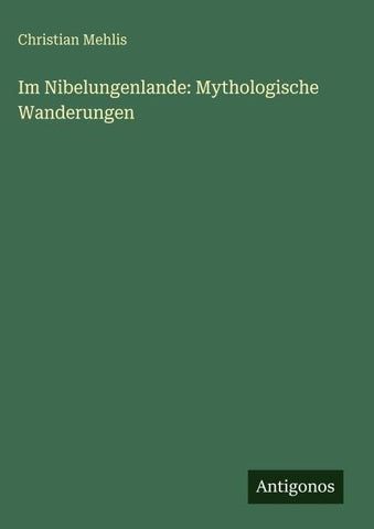 Im Nibelungenlande: Mythologische Wanderungen