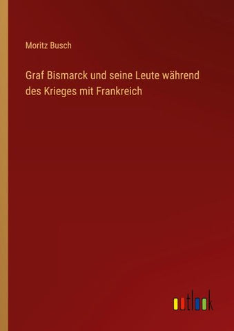 Graf Bismarck und seine Leute während des Krieges mit Frankreich