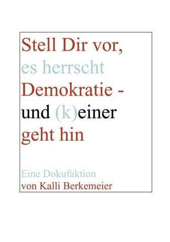 Stell Dir vor, es herrscht Demokratie - und (k)einer geht hin