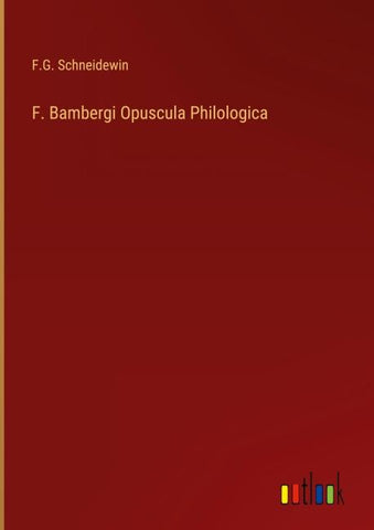 F. Bambergi Opuscula Philologica