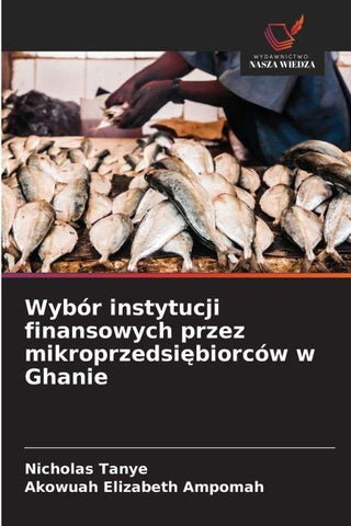 Wybór instytucji finansowych przez mikroprzedsi¿biorców w Ghanie