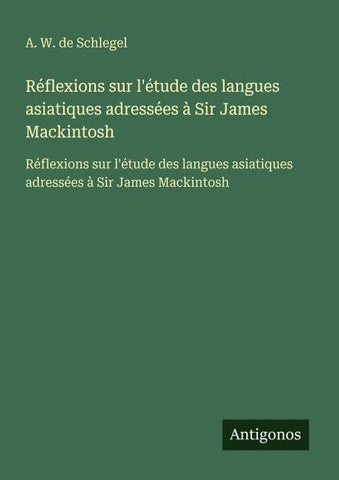 Réflexions sur l'étude des langues asiatiques adressées à Sir James Mackintosh