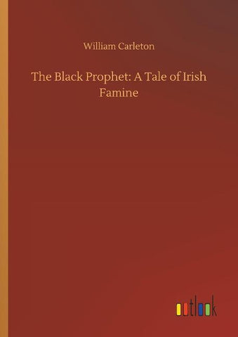 The Black Prophet: A Tale of Irish Famine