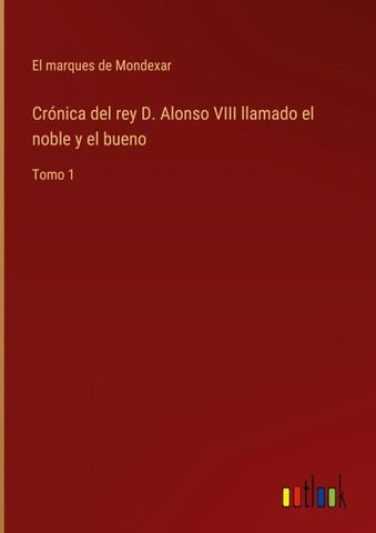 Crónica del rey D. Alonso VIII llamado el noble y el bueno