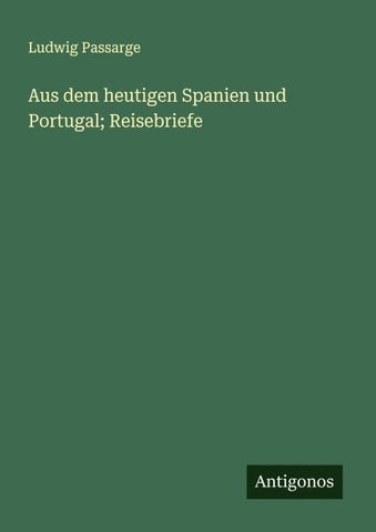 Aus dem heutigen Spanien und Portugal; Reisebriefe