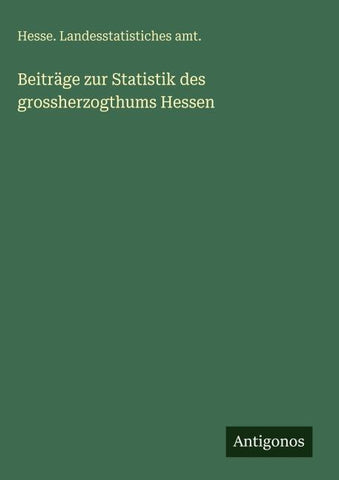 Beiträge zur Statistik des grossherzogthums Hessen