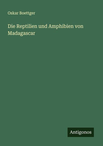Die Reptilien und Amphibien von Madagascar