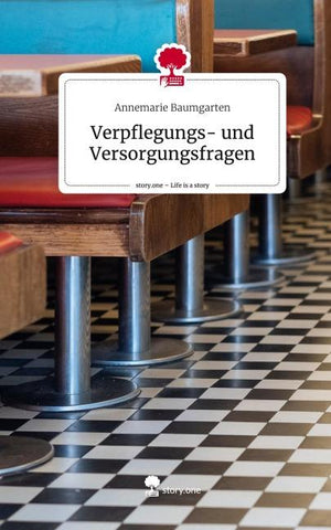 Verpflegungs- und Versorgungsfragen. Life is a Story - story.one