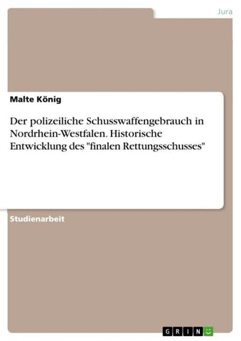 Der polizeiliche Schusswaffengebrauch in Nordrhein-Westfalen. Historische Entwicklung des "finalen Rettungsschusses"