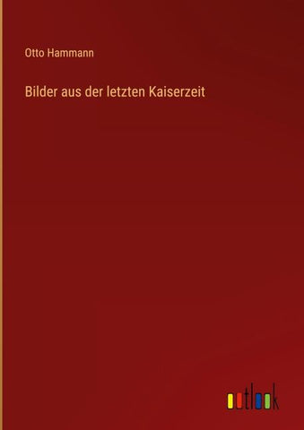 Bilder aus der letzten Kaiserzeit