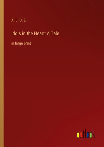 Idols in the Heart; A Tale