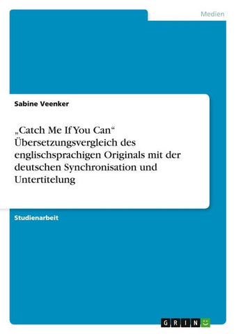 "Catch Me If You Can" Übersetzungsvergleich des englischsprachigen Originals mit der deutschen Synchronisation und Untertitelung