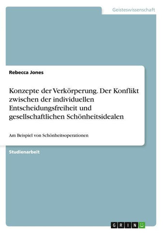 Konzepte der Verkörperung. Der Konflikt zwischen der individuellen Entscheidungsfreiheit und gesellschaftlichen Schönheitsidealen