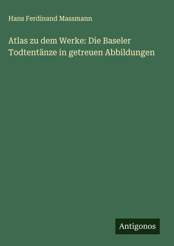 Atlas zu dem Werke: Die Baseler Todtentänze in getreuen Abbildungen