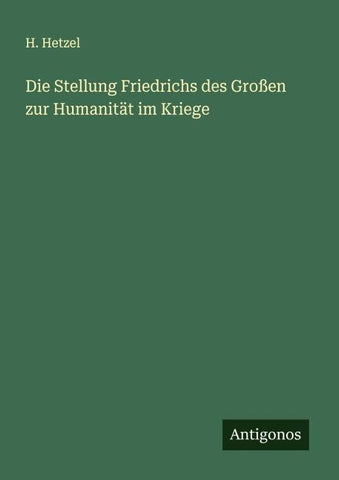Die Stellung Friedrichs des Großen zur Humanität im Kriege