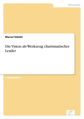 Die Vision als Werkzeug charismatischer Leader
