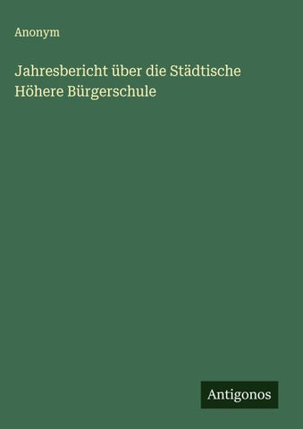 Jahresbericht über die Städtische Höhere Bürgerschule
