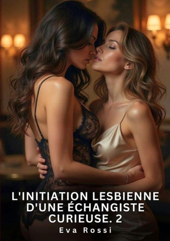 L'Initiation Lesbienne d'une Échangiste Curieuse. 2