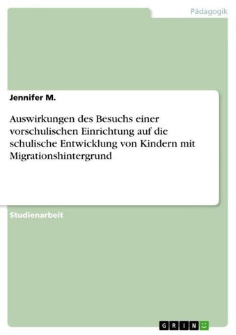 Auswirkungen des Besuchs einer vorschulischen Einrichtung auf die schulische Entwicklung von Kindern mit Migrationshintergrund