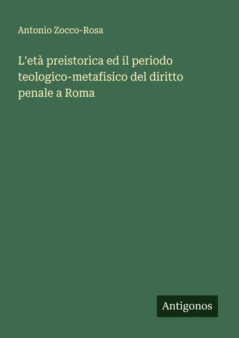 L'età preistorica ed il periodo teologico-metafisico del diritto penale a Roma