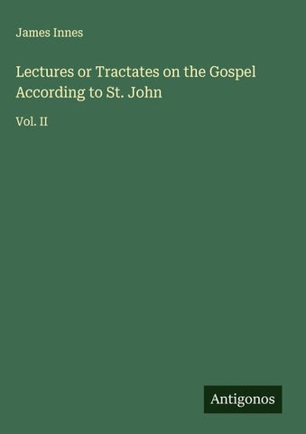 Lectures or Tractates on the Gospel According to St. John